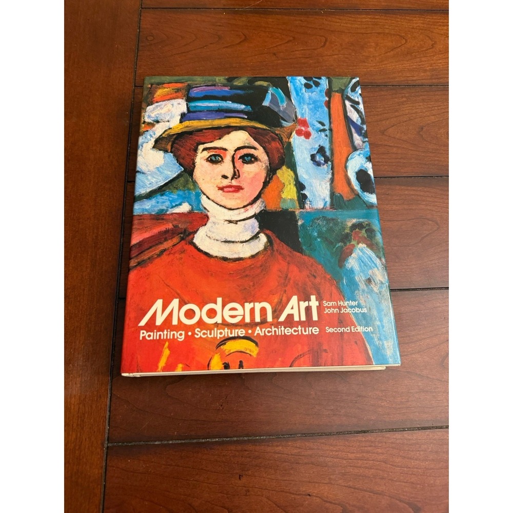 Modern Art: Painting- Sculpture- Architecture by Sam Hunter John Jacobus 2nd Ed